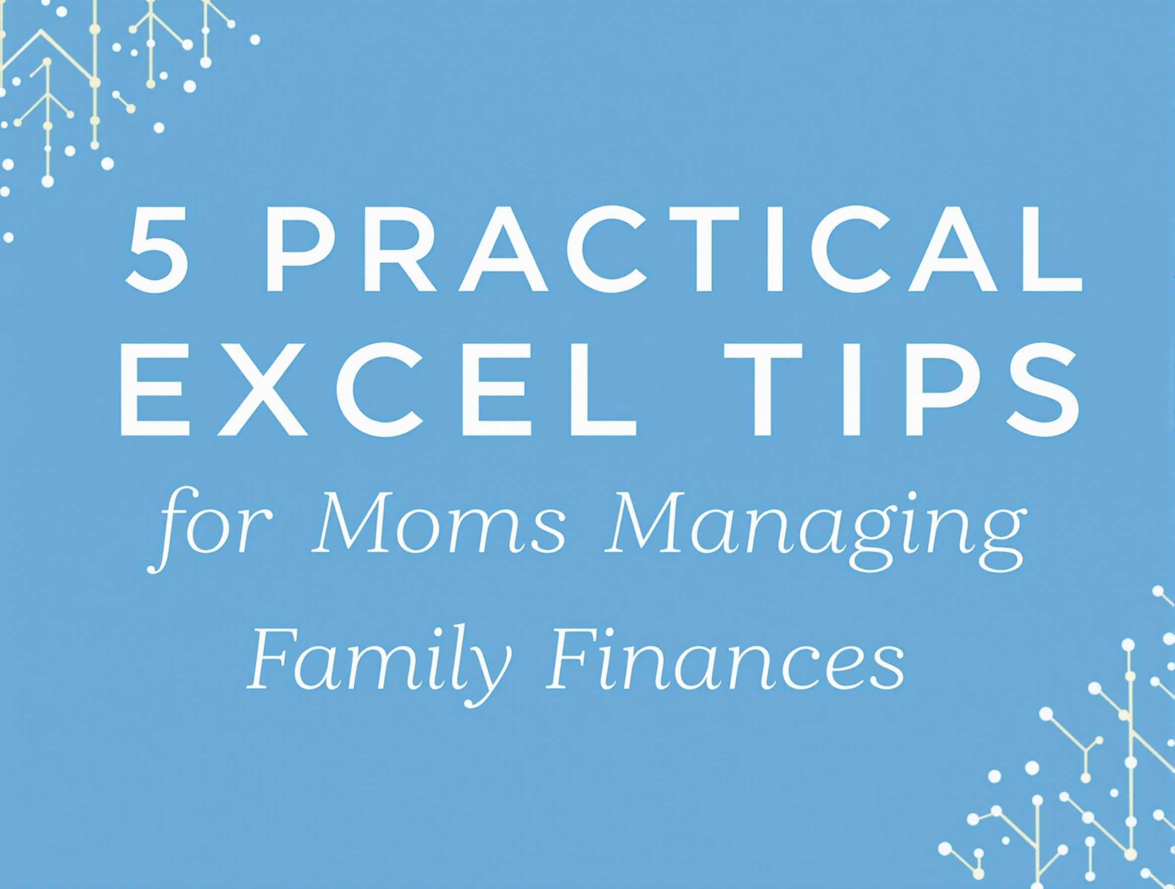 Blue background with the title '5 Practical Excel Tips for Moms Managing Family Finances' in white text, featuring minimal geometric design elements