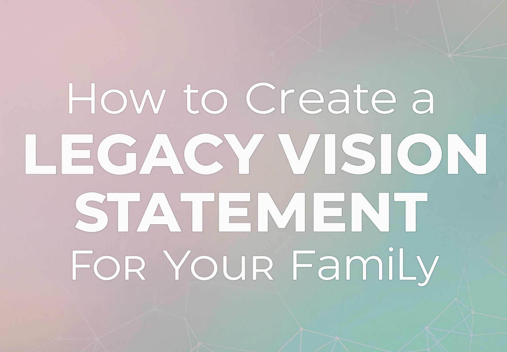 Family legacy vision statement blog post featured image with turquoise and pink gradient background, elegant typography displaying title about creating family legacy vision statements for Christian moms